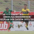 Spielplan der Oberliga Niederrhein für die Saison 2022/2023 im Überblick