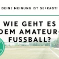 Deine Stimme ist gefragt: Wie geht es dem Amateurfußball?
