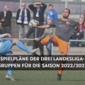 Spielpläne der drei Landesliga-Gruppen für die Saison 2022/2023 sind fix