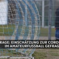 Umfrage: Einschätzung zur Corona-Lage im Amateurfußball ist gefragt