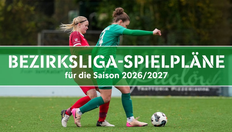 Spielpläne der Bezirksliga-Gruppen der Frauen für die Saison 2026/2027 in der Übersicht