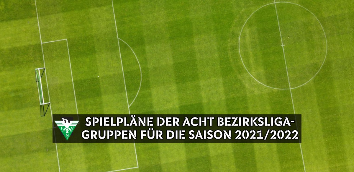 Die Spielpläne der acht Bezirksliga-Gruppen für die Saison 2021/2022 stehen fest