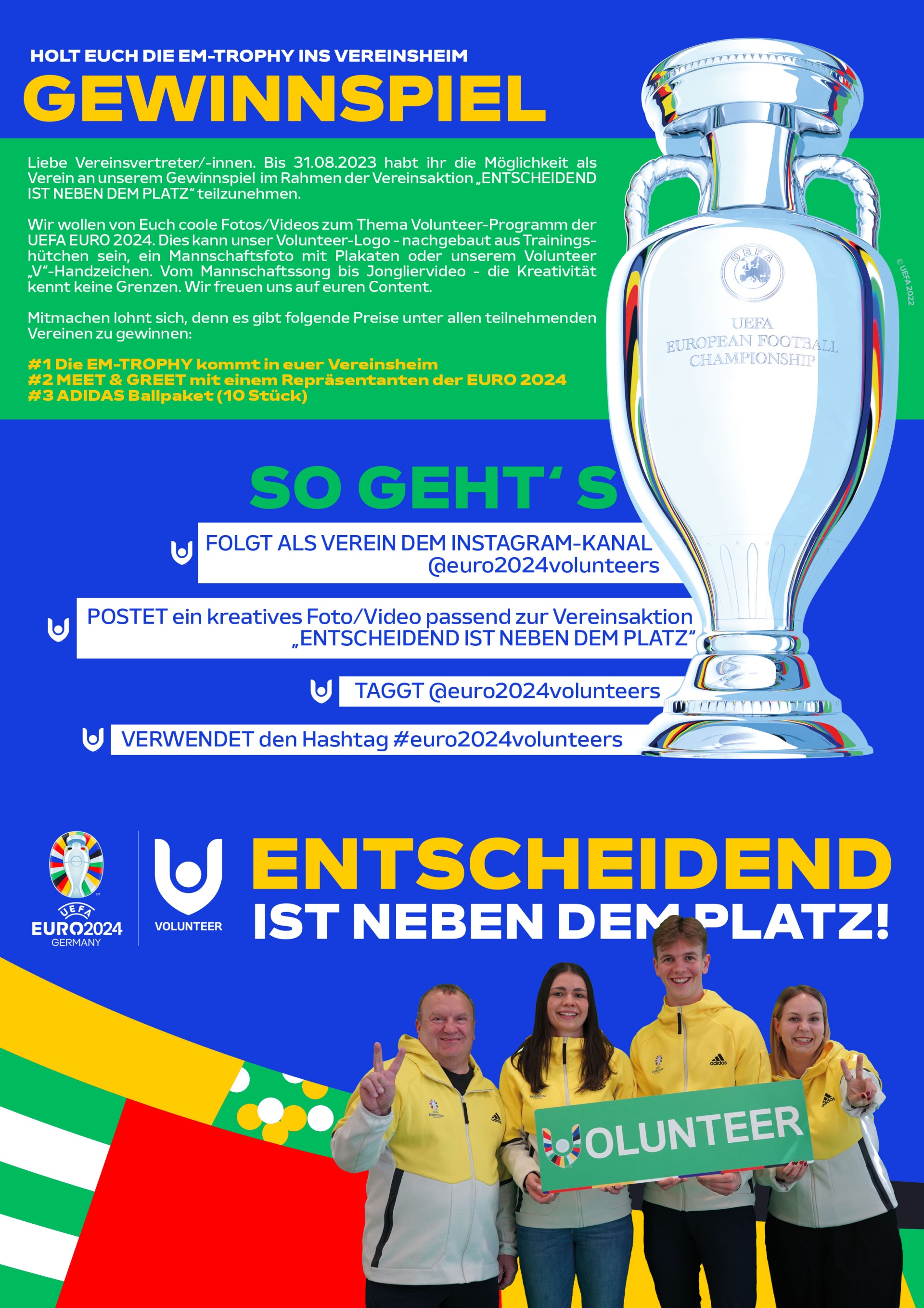 [{"clang_id":1,"value":"Werbeplakat für Gewinnspiel zur Fußball-EM 2024. Zeigt EM-Pokal, Anweisungen zum Mitmachen über Instagram (Folgen, Posten, Hashtag) und Teamfoto mit Volunteers."}]