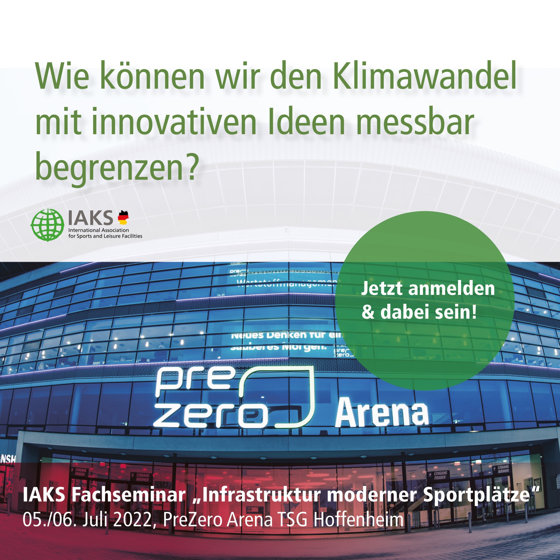 [{"clang_id":1,"value":"IAKS Fachseminar \"Infrastruktur moderner Sportplätze\" am 05.06.2022 in der PreZero Arena Hoffenheim. Thema: Klimawandel begrenzen. Anmeldelink."}]